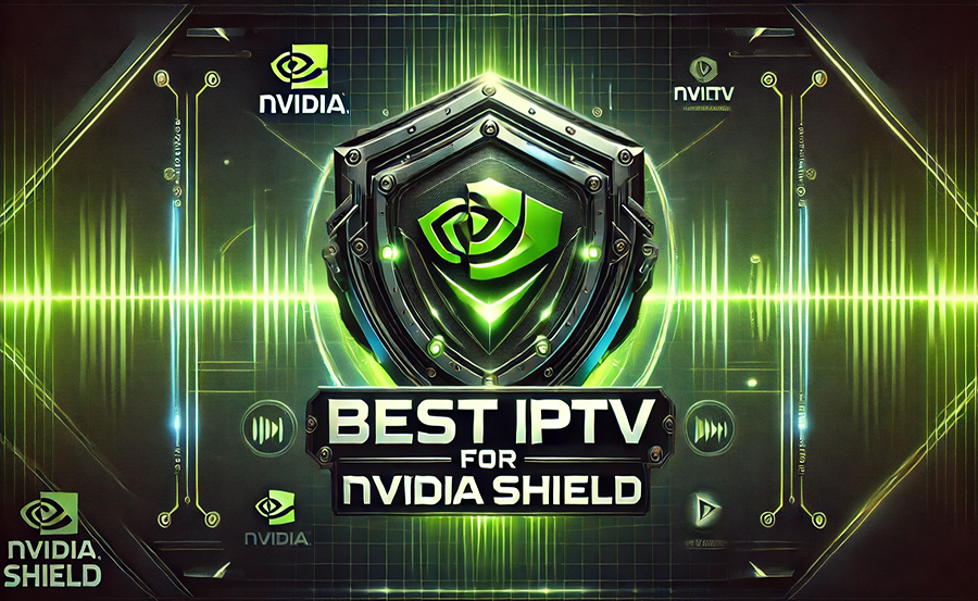 Best IPTV Subscription for Nvidia Shield
